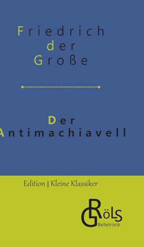 Der Antimachiavell (Edition Kleine Klassiker - Hardcover) von Gröls Verlag