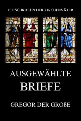 Ausgewählte Briefe (Die Schriften der Kirchenväter, Band 58) von Jazzybee Verlag