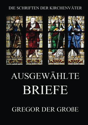 Ausgewählte Briefe (Die Schriften der Kirchenväter, Band 58)