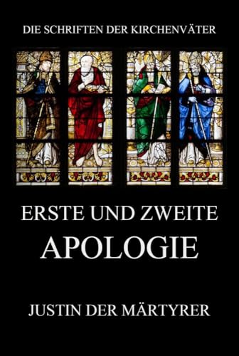 Erste und zweite Apologie (Die Schriften der Kirchenväter, Band 76) von Jazzybee Verlag