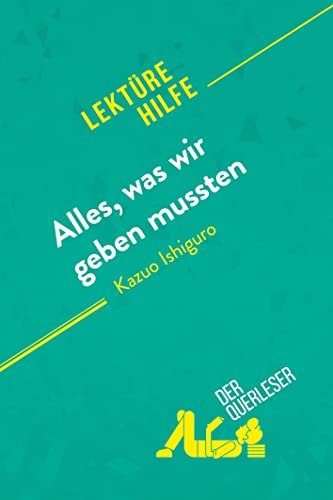 Alles, was wir geben mussten von Kazuo Ishiguro (Lektürehilfe): Detaillierte Zusammenfassung, Personenanalyse und Interpretation