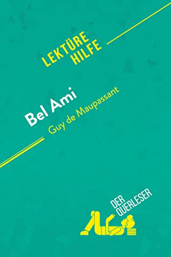 Bel Ami von Guy de Maupassant (Lektürehilfe): Detaillierte Zusammenfassung, Personenanalyse und Interpretation von derQuerleser.de