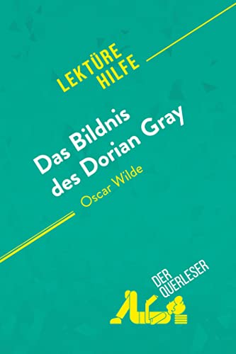 Das Bildnis des Dorian Gray von Oscar Wilde (Lektürehilfe): Detaillierte Zusammenfassung, Personenanalyse und Interpretation von derQuerleser.de