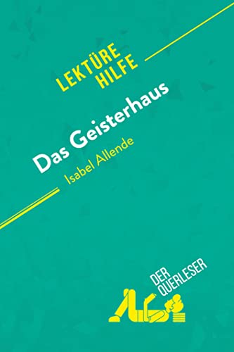Das Geisterhaus von Isabel Allende (Lektürehilfe): Detaillierte Zusammenfassung, Personenanalyse und Interpretation von derQuerleser.de