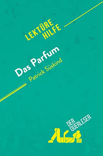Das Parfum von Patrick Süskind (Lektürehilfe): Detaillierte Zusammenfassung, Personenanalyse und Interpretation von derQuerleser.de