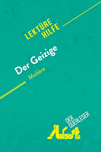 Der Geizige von Molière (Lektürhilfe): Detaillierte Zusammenfassung, Personenanalyse und Interpretation (Lektürehilfe) von derQuerleser.de