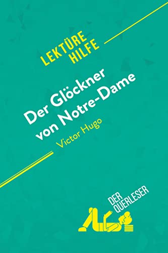 Der Glöckner von Notre-Dame von Victor Hugo (Lektürehilfe): Detaillierte Zusammenfassung, Personenanalyse und Interpretation von derQuerleser.de