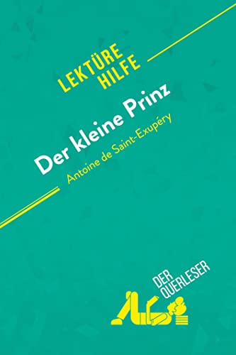 Der kleine Prinz von Antoine de Saint-Exupéry (Lektürehilfe): Detaillierte Zusammenfassung, Personenanalyse und Interpretation von derQuerleser.de