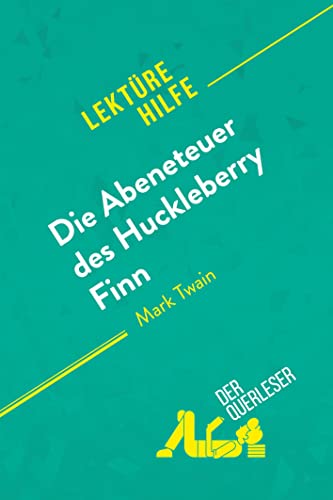 Die Abenteuer des Huckleberry Finn von Mark Twain (Lektürehilfe): Detaillierte Zusammenfassung, Personenanalyse und Interpretation