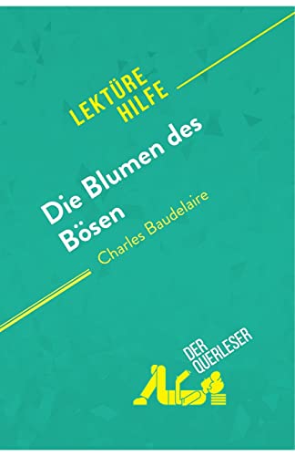 Die Blumen des Bösen von Charles Baudelaire (Lektürehilfe): Detaillierte Zusammenfassung, Personenanalyse und Interpretation von derQuerleser.de