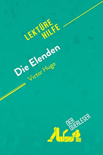 Die Elenden von Victor Hugo (Lektürehilfe): Detaillierte Zusammenfassung, Personenanalyse und Interpretation von derQuerleser.de