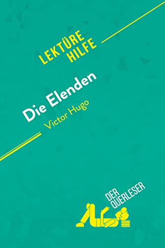 Die Elenden von Victor Hugo (Lektürehilfe): Detaillierte Zusammenfassung, Personenanalyse und Interpretation von derQuerleser.de