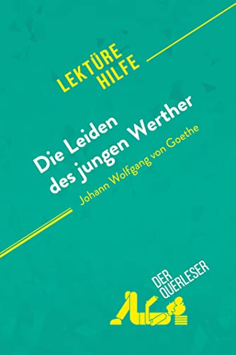 Die Leiden des jungen Werther von Johann Wolfgang von Goethe (Lektürehilfe): Detaillierte Zusammenfassung, Personenanalyse und Interpretation von derQuerleser.de