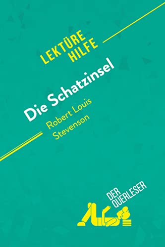 Die Schatzinsel von Robert Louis Stevenson (Lektürehilfe): Detaillierte Zusammenfassung, Personenanalyse und Interpretation von derQuerleser.de