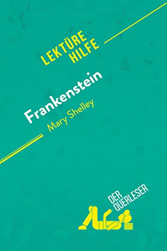 Frankenstein von Mary Shelley (Lektürehilfe): Detaillierte Zusammenfassung, Personenanalyse und Interpretation von derQuerleser.de