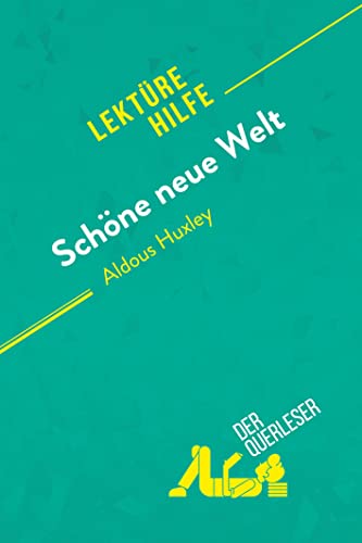 Schöne neue Welt von Aldous Huxley (Lektürehilfe): Detaillierte Zusammenfassung, Personenanalyse und Interpretation von derQuerleser.de