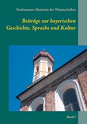 Beiträge zur bayerischen Geschichte, Sprache und Kultur: Band 3 von Ibykos Verlag