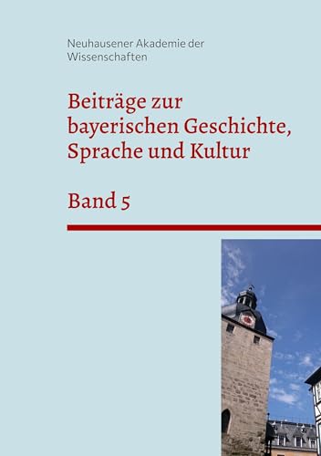 Beiträge zur bayerischen Geschichte, Sprache und Kultur: Band 5 von Ibykos Verlag