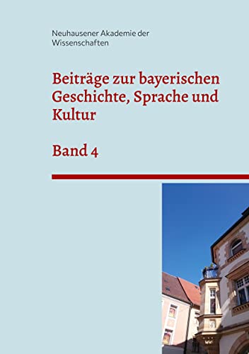 Beiträge zur bayerischen Geschichte, Sprache und Kultur: Band 4 von Ibykos Verlag