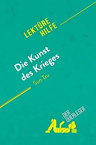 Die Kunst des Krieges von Sun Tsu (Lektürehilfe): Detaillierte Zusammenfassung, Personenanalyse und Interpretation von derQuerleser.de