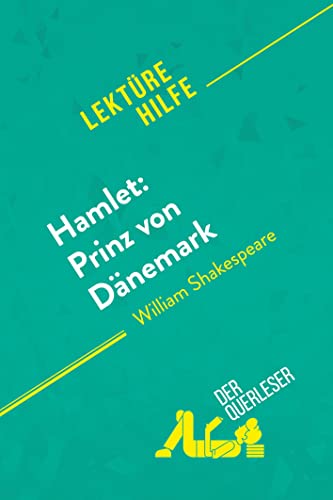 Hamlet: Prinz von Dänemark von William Shakespeare (Lektürehilfe): Detaillierte Zusammenfassung, Personenanalyse und Interpretation von derQuerleser.de