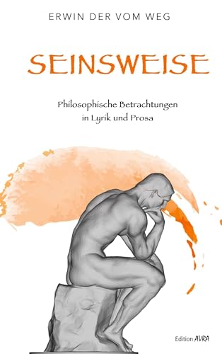 Seinsweise: Philosophische Betrachtungen in Lyrik und Prosa: Philosophische Betrachtung in Lyrik und Prosa (Frieling - Edition Avra) von Frieling & Huffmann
