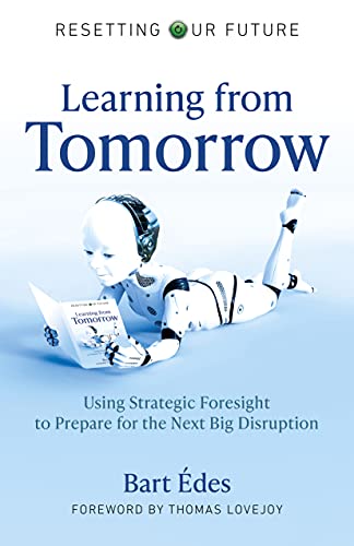 Learning from Tomorrow: Using Strategic Foresight to Prepare for the Next Big Disruption (Resetting Our Future) von John Hunt Publishing