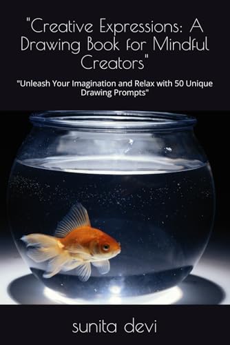 "Creative Expressions: A Drawing Book for Mindful Creators": "Unleash Your Imagination and Relax with 50 Unique Drawing Prompts" von Independently published
