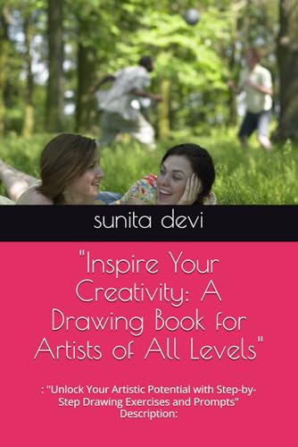 "Inspire Your Creativity: A Drawing Book for Artists of All Levels": : "Unlock Your Artistic Potential with Step-by-Step Drawing Exercises and Prompts" Description: von Independently published