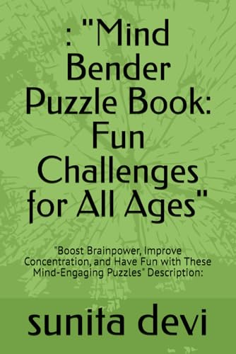 : "Mind Bender Puzzle Book: Fun Challenges for All Ages": "Boost Brainpower, Improve Concentration, and Have Fun with These Mind-Engaging Puzzles" Description: von Independently published
