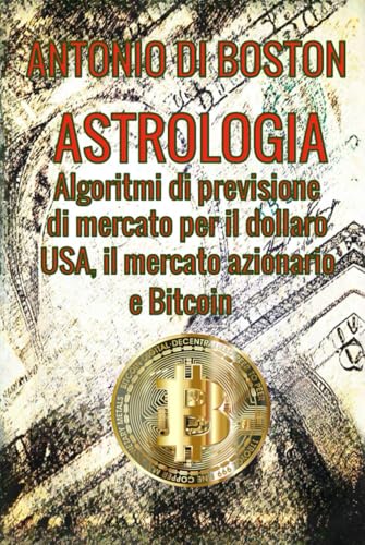 Astrologia: Algoritmi di previsione di mercato per il dollaro USA, il mercato azionario e Bitcoin Astrologia: Algoritmi di previsione di mercato per il dollaro USA, il mercato azionario e Bitcoin