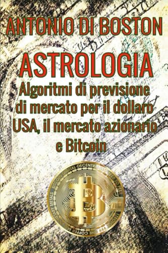 Astrologia: Algoritmi di previsione di mercato per il dollaro USA, il mercato azionario e Bitcoin