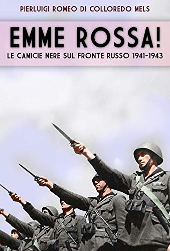 Emme Rossa: Le camicie nere sul fronte russo 1941-1943 (Italia Storica)