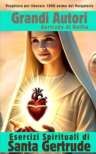 Esercizi Spirituali di Santa Gertrude: Gertude la Grande di Helfta Prima Devota al Sacro Cuore di Gesù von Independently published