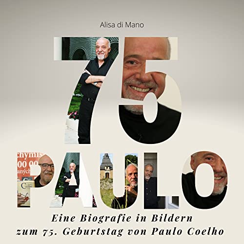 Paulo Coelho: Eine Biografie zum 75. Geburtstag von Paulo Coelho