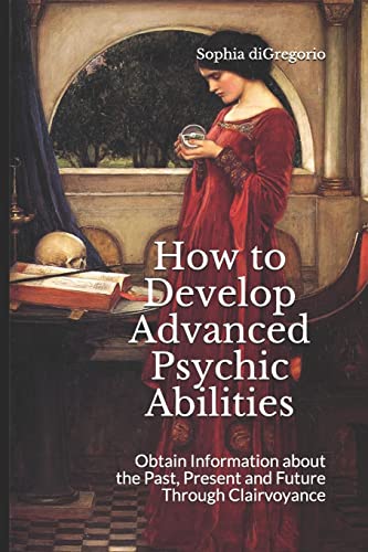 How to Develop Advanced Psychic Abilities: Obtain Information about the Past, Present and Future Through Clairvoyance von Winter Tempest Books