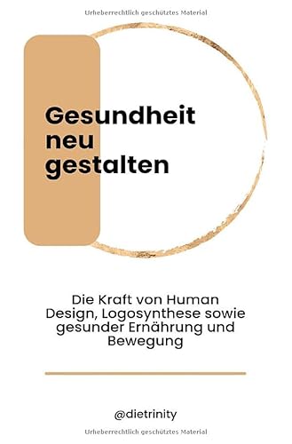 Mit Bewusstheit neu gestalten / Gesundheit neu gestalten: Die Kraft von Human Design, Logosynthese sowie gesunder Ernährung und Bewegung von epubli