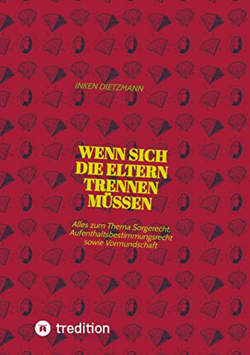 Wenn sich die Eltern Trennen müssen: Alles zum Thema Sorgerecht, Aufenthaltsbestimmungsrecht sowie Vormundschaft