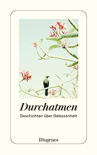 Durchatmen: Geschichten über Gelassenheit (detebe) von Diogenes