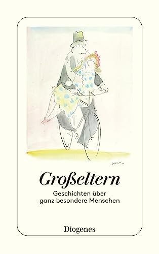 Großeltern: Geschichten über ganz besondere Menschen (detebe) von Diogenes