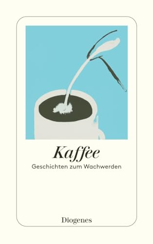 Kaffee: Geschichten zum Wachwerden (detebe)