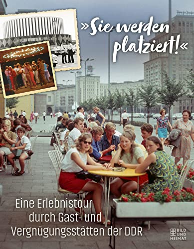 Sie werden platziert: Eine Erlebnistour durch Gast- und Vergnügungsstätten der DDR Sie werden platziert: Eine Erlebnistour durch Gast- und Vergnügungsstätten der DDR