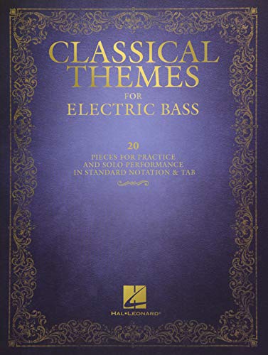 Classical Themes for Electric Bass: 20 Pieces for Practice and Solo Performance in Standard Notation & Tab Classical Themes for Electric Bass: 20 Pieces for Practice and Solo Performance in Standard Notation & Tab
