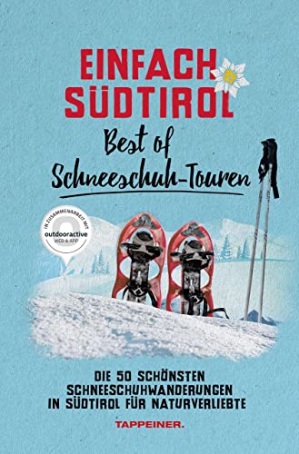Einfach Südtirol: Best of Schneeschuh-Touren: Die 50 schönsten Schneeschuhwanderungen in Südtirol für Naturverliebte Einfach Südtirol: Best of Schneeschuh-Touren: Die 50 schönsten Schneeschuhwanderungen in Südtirol für Naturverliebte von Athesia Tappeiner Verlag