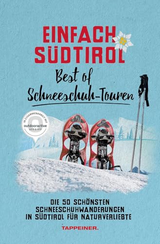 Einfach Südtirol: Best of Schneeschuh-Touren: Die 50 schönsten Schneeschuhwanderungen in Südtirol für Naturverliebte Einfach Südtirol: Best of Schneeschuh-Touren: Die 50 schönsten Schneeschuhwanderungen in Südtirol für Naturverliebte