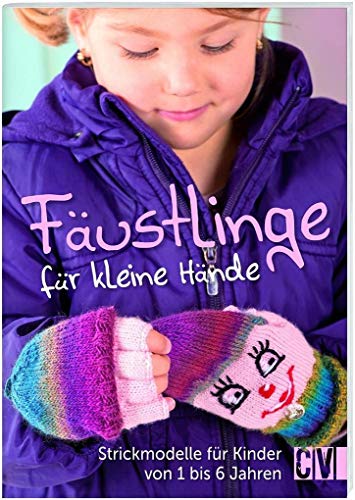 Fäustlinge für kleine Hände: Strickmodelle für Kinder von 1 bis 6 Jahren