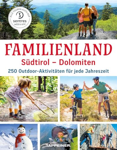 Familienland Südtirol - Dolomiten: 250 Outdoor-Aktivitäten für jede Jahreszeit von Athesia Tappeiner Verlag