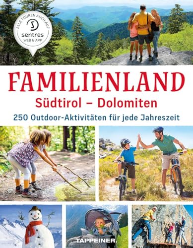 Familienland Südtirol - Dolomiten: 250 Outdoor-Aktivitäten für jede Jahreszeit