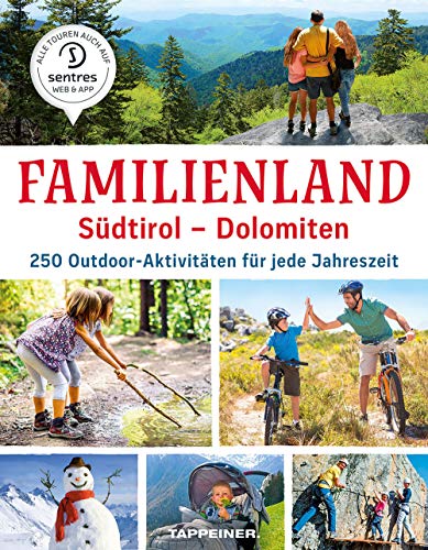 Familienland Südtirol - Dolomiten: 250 Outdoor-Aktivitäten für jede Jahreszeit