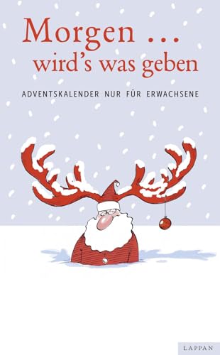 Morgen ... wird´s was geben: Adventskalender nur für Erwachsene Morgen ... wird´s was geben: Adventskalender nur für Erwachsene